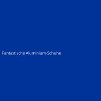 Fantastische Aluminium-Schuhe